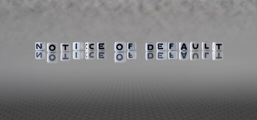 notice of default word or concept represented by black and white letter cubes on a grey horizon...