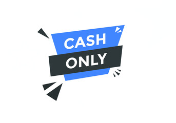Cash only text button. Cash only speech bubble. Cash only sign icon.
