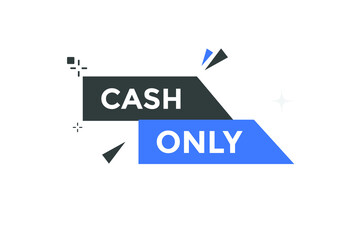 Cash only text button. Cash only speech bubble. Cash only sign icon.

