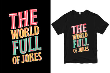 The world full of jokes stylish and  perfect typography t shirt Design
