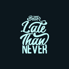 Better late than never positive quote typography design