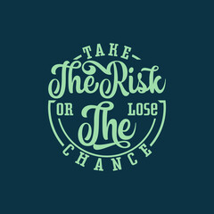 Take the risk or lose the chance positive quote typography design