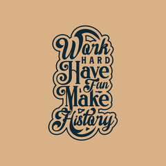 Work hard, have fun, make history Text art Design