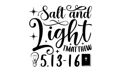 Salt and light matthew 5.13-16- Christian T-shirt Design, Handwritten Design phrase, calligraphic characters, Hand Drawn and vintage vector illustrations, svg, EPS