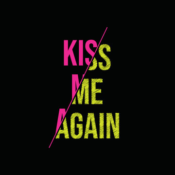 Kiss me again text deign