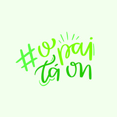 O pai ta on. the father is on. Brazilian Portuguese Hand Lettering Calligraphy. Vector.