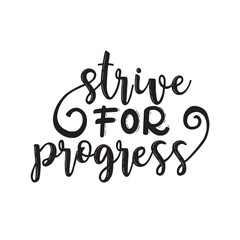 Calligraphic Hand drawn inspirational phrase. Motivational quote. Strive for progress.