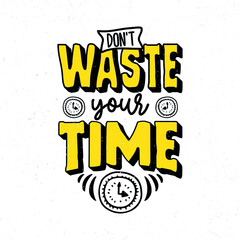 Don't waste your time, Hand drawn motivational quote