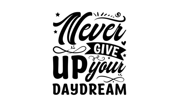 Never Give Up Your Daydream - Sublimation SVG T-shirt Design, Vector Vintage Illustration. Eps 10.
