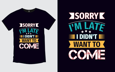Sorry I'm Late I Didn't Want to Come Father modern poster and t shirt design