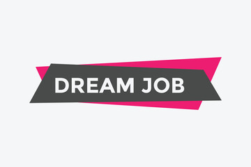 Dream job button. Dream job speech bubble. 
