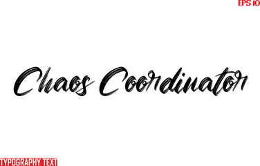 Chaos Coordinator. Cursive Brush Typescript Saying Word