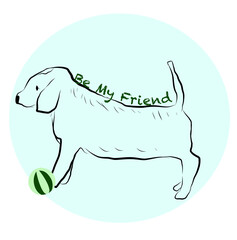 Cute dog playing ball vector illustration. Flat design with Be My Friend text on it.