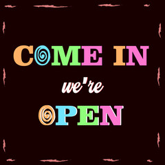 come in we're open Sign colorful design. Isolated on dark Background. Vector EPS10.