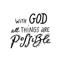 with god all things are possible. Scripture t shirts design, Hand drawn lettering phrase, Calligraphy t shirt design, Isolated on white background. Vector illustration