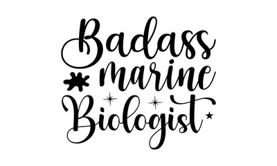 Naklejka na ściany i meble Badass marine biologist- Biologist T-shirt Design, lettering poster quotes, inspiration lettering typography design, handwritten lettering phrase, svg, eps