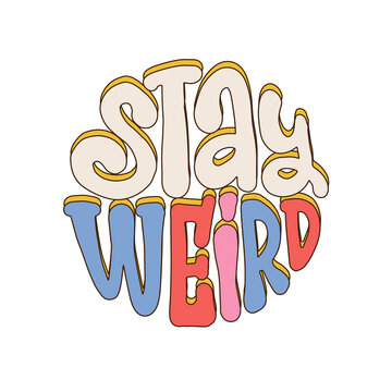 Stay weird - lettering Slogan Print in trendy Hippie Style, 70's Groovy Themed Abstract Graphic Tee Round Sticker. Vector hand drawn illustration.
