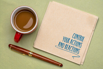 control your actions and reactions inspirational advice, handwriting on a napkin with coffee, personal development and self improvement concept