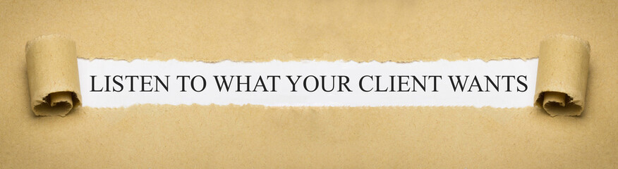listen to what your client wants