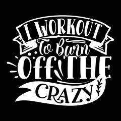 I workout to born off the crazy Gym shirt print template, Funny Fitness, Funny Work Out, Gym Quote Saying, Weightlifting