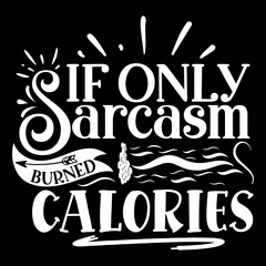 If only sarcasm burned calories Gym shirt print template, Funny Fitness, Funny Work Out, Gym Quote Saying, Weightlifting