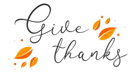 Obraz premium Give thanks. Happy thanksgiving day autumn . Hand drawn text lettering. Vector illustration. Script. Calligraphic design for print greetings card, shirt, banner, poster