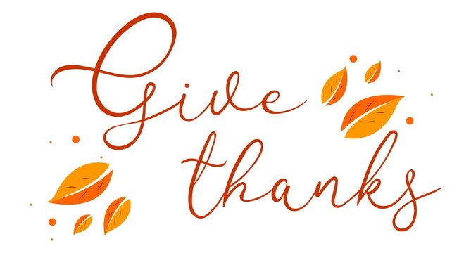 Give thanks. Happy thanksgiving day autumn . Hand drawn text lettering. Vector illustration. Script. Calligraphic design for print greetings card, shirt, banner, poster