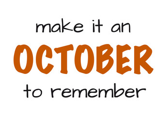 Make It An October To Remember Vector lettering.  Modern calligraphy style. 