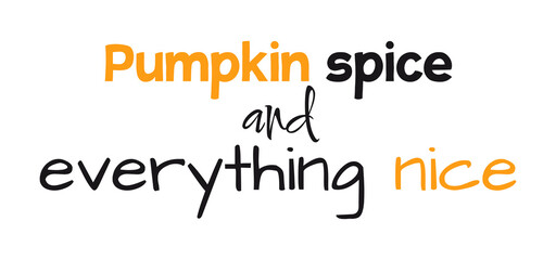 Pumpkin spice and everything nice vector ink lettering.  Modern calligraphy style. 