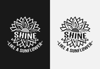 Shine like a sunflower lettering quotes SVG for t shirt design