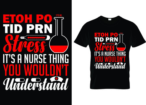 Etoh po tid prn stress it's funny vector typography nurse t shirt design. Man, Woman, Family shirt design...