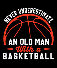 Never underestimate an old man with a basketball Typography T shirt designs with editable vector graphic