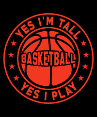 Fototapeta premium Yes I'm tall yes I play Basketball Typography T shirt designs with editable vector graphic