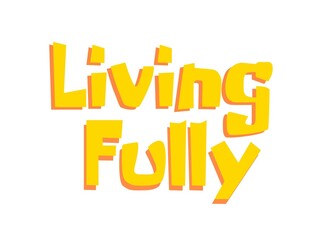 Live fully beautiful phrase that encourages you to enjoy every day of the ideal life 
