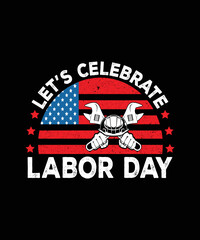 Let's Celebrate Labor Day t-shirt design t shirt design