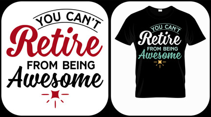 You can't retire from being awesome. Retirement hand drawn lettering phrase. Retired vector design and illustration. Best for t shirt, posters, greeting cards, prints, graphics, e commerce. - obrazy, fototapety, plakaty