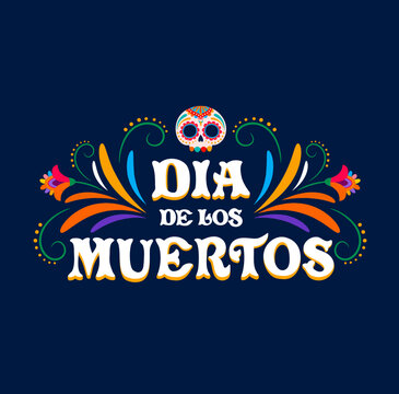 Dia de Los Muertos. Day of Dead mexican holiday banner. Mexican culture festival vector background, Day of Dead celebration party sign with sugar skull, mexican font and floral ornaments