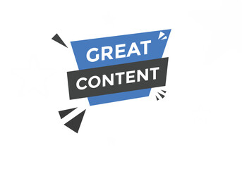 Great content text button. Great content speech bubble. Great content sign icon.
