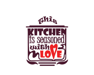 This Kitchen is seasoned with love quote in shape of a pot cute illustration - 519292789