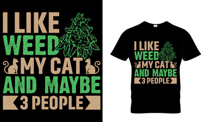 I like weed my cat and maybe 3 people. Weed T-shirt design Template.