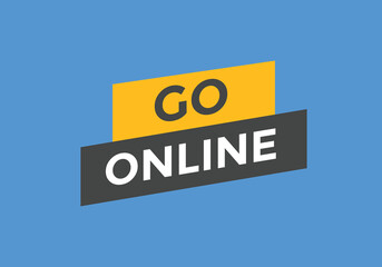 Go online text button. Go online speech bubble. Go online sign icon.
