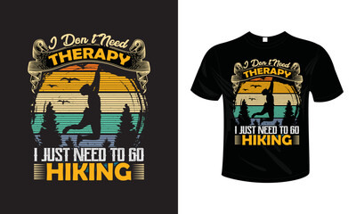 I don't Need Therapy I just need to go Hiking T shirt design typography lettering merchandise design