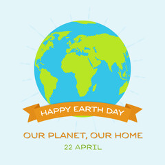 Happy Earth day greeting card. Our planet, our home. Vector Illustration