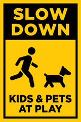 Slow Down - Kids and Pets at Play Sign | Caution Signage for Neighborhoods with Children | Warning Poster for Residential Roads and Housing Developments
