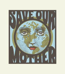 Save our mother earth, face of the earth with tears, slogan, t-shirt print