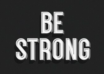 Be strong sign. Vector inspiring creative motivation quote poster modern typography.10 eps