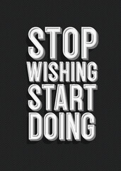 Vector inspiring creative motivation quote poster modern typography with sign - stop wishing start doing.10 eps