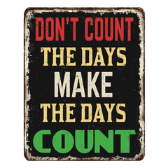 Don't count the days make the days count vintage rusty metal sign