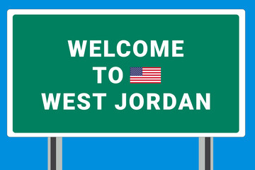 City of West Jordan. Welcome to West Jordan. Greetings upon entering American city. Illustration from West Jordan logo. Green road sign with USA flag. Tourism sign for motorists