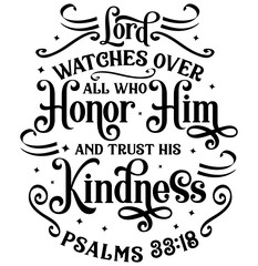 Lord watches over all who honor him and trust his kindness Psalms 33:18, Bible verse lettering calligraphy, Christian scripture motivation poster and inspirational wall art. Hand drawn bible quote.